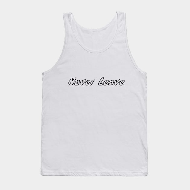 neverleave Tank Top by NegovansteinAlumni